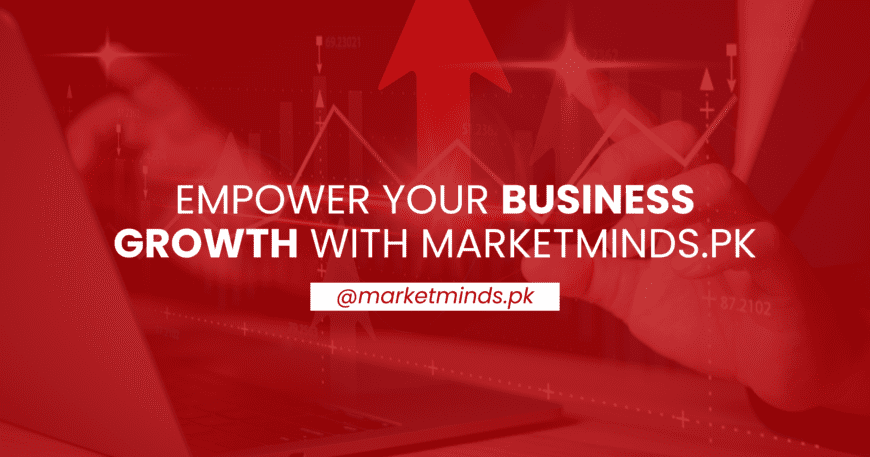 Empower Your Business Growth with Marketminds.pk - The Best Digital Marketing Company in Islamabad